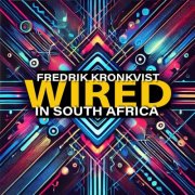 Fredrik Kronkvist - Wired in South Africa (2025) [Hi-Res]