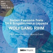 SWR Vokalensemble - Wolfgang Rihm: Sieben Passions-Texte für sechs Stimmen (2022) Hi-Res