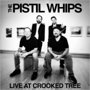 The Pistil Whips - Live At Crooked Tree (2020)