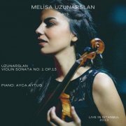 Melisa Uzunarslan - Melisa Uzunarslan Plays Uzunarslan: Violin Sonata No_ 1 Op. 13 (Live) (2023) Hi-Res