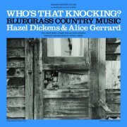 Hazel Dickens & Alice Gerrard - Who's That Knocking? (2021 Remaster) (2022) [Hi-Res]