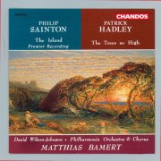 Matthias Bamert, Philharmonia Orchestra, David Wilson-Johnson, Philharmonia Chorus, David Hill - Sainton: The Island - Hadley: The Trees so High (1993)
