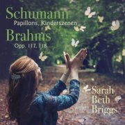 Sarah Beth Briggs - Schumann: Papillons, Kinderszenen; Brahms: Opp. 117, 118 (2019) [Hi-Res]