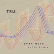 TRU. - Even More Techno Drama (2026)