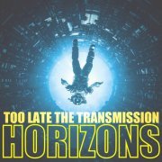 Too Late the Transmission - Horizons (2024) [Hi-Res]