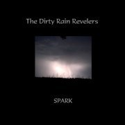 The Dirty Rain Revelers - Spark (2018)