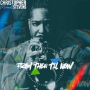 Christopher Michael Stevens - From Then Til Now (2025) [Hi-Res]