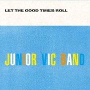 Junior Vic Band - Let the Good Times Roll (2025) [Hi-Res]