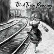 Third Train Running - Dancin' in July (2019)