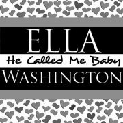 Ella Washington - He Called Me Baby (2010)