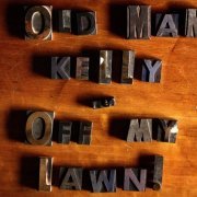 Old Man Kelly - Off My Lawn (2016)