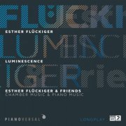 Esther Flückiger - Luminescence (Chamber Music & Piano Music) (2019)