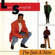 Larry Springfield - I'm Just A Man (1992)