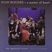 Stan Rogers - A Matter Of Heart (2011)