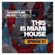 VA - This Is Miami House (Spring '21) (2021) FLAC