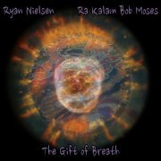 Ryan Nielsen & Ra Kalam Bob Moses - The Gift of Breath (2017)