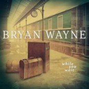 Bryan Wayne - While You Wait (2018)