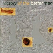 Victory Of The Better Man - ...Wegen Brot... (1995)