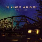 Dub Miller - The Midnight Ambassador (2016)