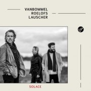 Van Bommel, Roelofs, Werner Lauscher - Solace (2025) [Hi-Res]