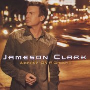 Jameson Clark - Workin' On A Groove (2002)