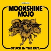 Moonshine Mojo - Stuck in the Rut (2018)