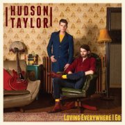 Hudson Taylor - Loving Everywhere I Go (2020)