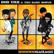 Bob Urh & the Bare Bones - Hoodoo Garage (2005)