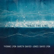 Yvonne Lyon, Gareth Davies-Jones, David Lyon - Trace The Line (2022)