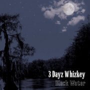 3 Dayz Whizkey - Black Water (2013)