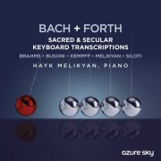 Hayk Melikyan - BACH + FORTH (Sacred & Secular Keyboard Transcriptions - Brahms) (2025)