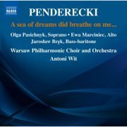 Olga Pasichnyk, Ewa Marciniec & Jarosław Brek, Warsaw Philharmonic Choir and Orchestra, Antoni Wit - Penderecki: A Sea of Dreams Did Breathe on Me... (2015) [Hi-Res]