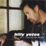 Billy Yates - If I Could Go Back (2002)