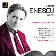 Gérard Caussé, Tatiana Samouil, Justus Grimm, Claudia Bara, Vincent Lucas, Frederic Mellardi, Carmen Rotaru - George Enescu (Chamber Music 1895-1906) (2011) [Hi-Res]