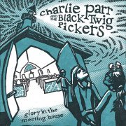 Charlie Parr and the Black Twig Pickers - Glory in the Meeting House (2010)