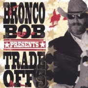 Bronco Bob - Trade Offs (2005)