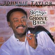 Johnnie Taylor - Gotta Get the Groove Back (1999)