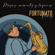 Fortunato Perez - Musas, Momentos y Lugares (2022)