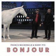 Francis Macdonald & Harry Pye - Bonjour (2017)
