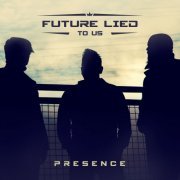 Future Lied to Us - Presence (2018)