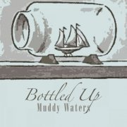 Muddy Waters - Bottled Up (2016)