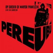 Pere Ubu - By Order Of Mayor Pawlicki (Live In Jarocin) (2020)