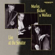 Murley-Bickert-Wallace - Live at the Senator (2018)