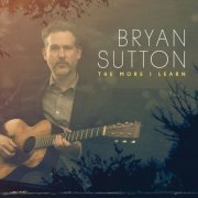 Bryan Sutton - The More I Learn (2016) [Hi-Res]