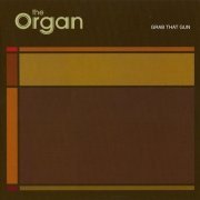 The Organ - Grab That Gun (2004)