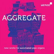 VA - Aggregate. New Works for Automated Pipe Organs (Live) (2025) [Hi-Res]