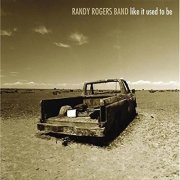 Randy Rogers Band – Like It Used To Be (2002)