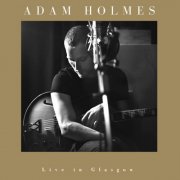 Adam Holmes - Edinburgh (Live in Glasgow) (2025)