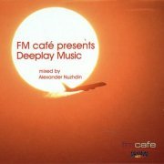 VA - FM Cafe Presents Deeplay Music by Alexander Nuzhdin (2006)