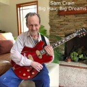 Sam Crain - Big Hair, Big Dreams (2022)